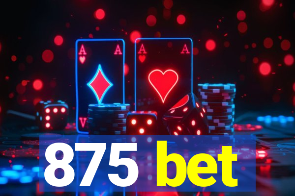 875 bet